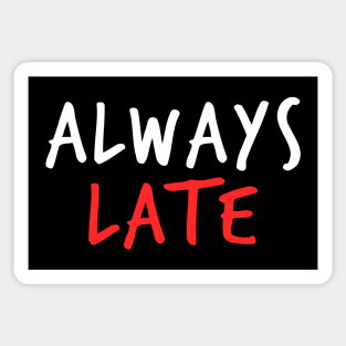 ALWAYS LATE LAZY Sticker